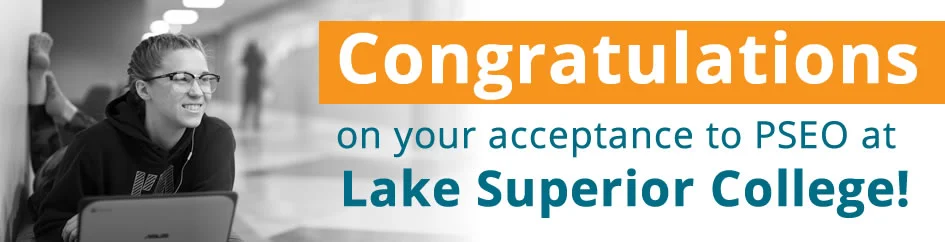 Congratulations on your acceptance to PSEO at Lake Superior College
