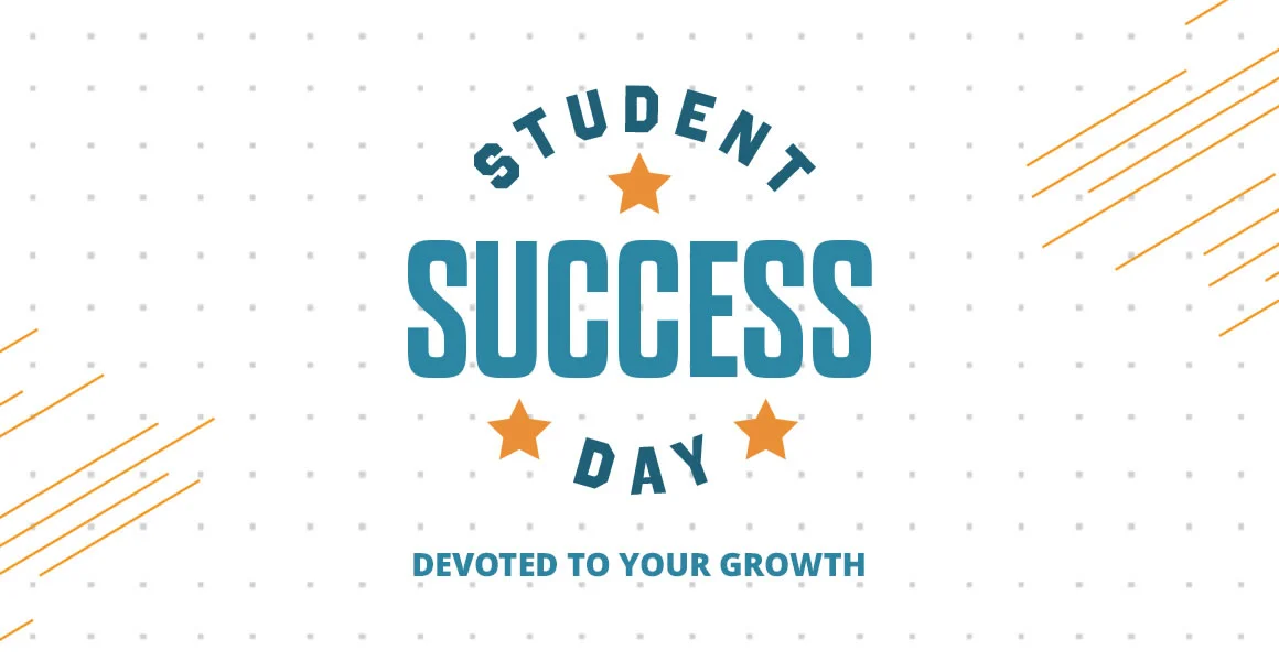 Student Success Day. A day devoted to your growth.