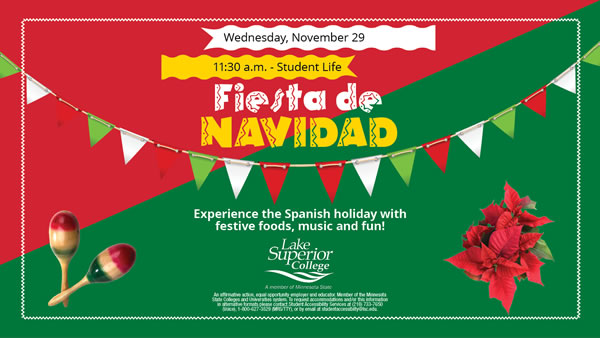 Wednesday, November 29, 2023 at 11:30 a.m. in Student Life is Fiesta de Navidad. Experience the Spanish holiday with festive foods, music and fun.