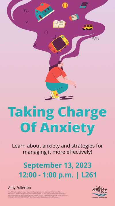 Taking Charge of Anxiety. Learn about anxiety and strategies for managing it more effectively, on September 13, 2023 at 12:00 p.m. to 1:00 p.m. at L 261. This presentation is brought to you by Amy Fullerton.