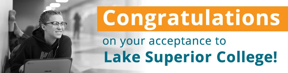Congratulations on your acceptance to Lake Superior College.