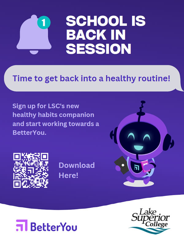 School is back in session. Time to get back into a healthy routine. Sign up for Lake Superior College's new healthy habits companion and start working towards a better you.