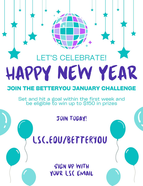 Let's celebrate! Happy New Year! Join the Better You January Challenge. Set and hot a goal within the first week and be eligible to win up to $150 in prizes. Join today at lsc.edu/betteryou. Sign up with your Lake Superior College Email.