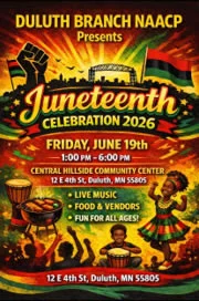 Duluth Branch N A A C P presents Juneteenth Celebration 2026 on June 19, 2026 at 1pm to 6pm at the Central Hillside Community Center. Live music, food and vendors and fun for all ages.