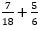 7 divided by 18 plus 5 divided by 6