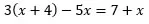 3 open paren x plus 4 close paren minus 5 x equals 7 plus x 