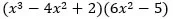 Open paren x cubed minus 4 x squared plus 2 close paren times open paren 6 x squared minus 5 close paren