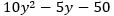 10 y squared minus 5 y – 50