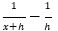 1 divided by open paren x plus h close paren minus 1 divided by h