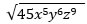 The square root of open paren 45 x to the fifth y to the sixth z to the ninth close paren