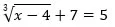 the cubed root of open paren x minus 7 close paren plus 7 equals 5