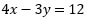 4 x minus 3 y equals 12 